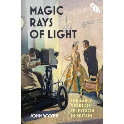 Magic Rays of Light: The Early Years of Television in Britain