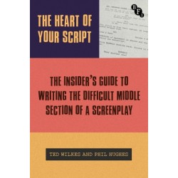 The Heart of Your Script: The Insider’s Guide to Writing the Difficult Middle Section of a Screenplay