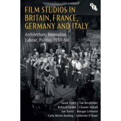 Film Studios in Britain, France, Germany and Italy: Architecture, Innovation, Labour, Politics, 1930-60