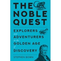 The Noble Quest: Explorers and Adventurers in the Golden Age of Discovery
