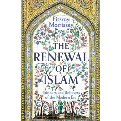 The Renewal of Islam: Thinkers and Believers of the Modern Era