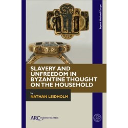 Slavery and Unfreedom in Byzantine Thought on the Household