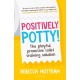 Positively Potty: The Playful, Proactive Toilet Training Solution