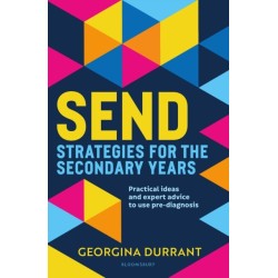 SEND Strategies for the Secondary Years: Practical ideas and expert advice to support and understand young people
