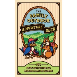 The Family Outdoor Adventure Deck: 50 Easy Activities to Inspire Play in Nature