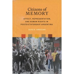 Citizens of Memory: Affect, Representation, and Human Rights in Postdictatorship Argentina