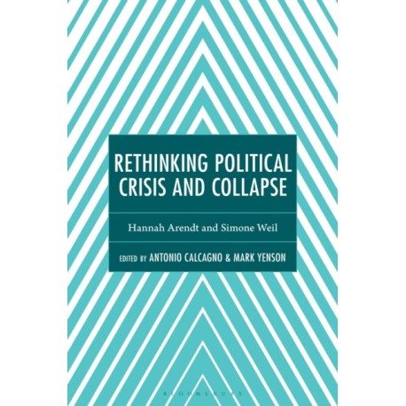 Rethinking Political Crisis and Collapse: Hannah Arendt and Simone Weil