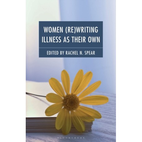 Women (Re)Writing Illness as Their Own