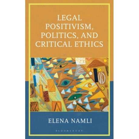 Legal Positivism, Politics, and Critical Ethics
