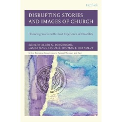 Disrupting Stories and Images of Church: Honoring Voices with Lived Experience of Disability