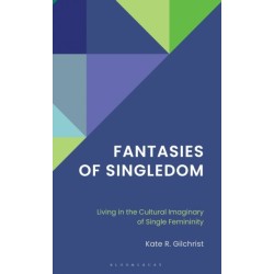 Fantasies of Singledom: Living in the Cultural Imaginary of Single Femininity