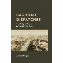 Baghdad Dispatches: The City of Peace in World War One