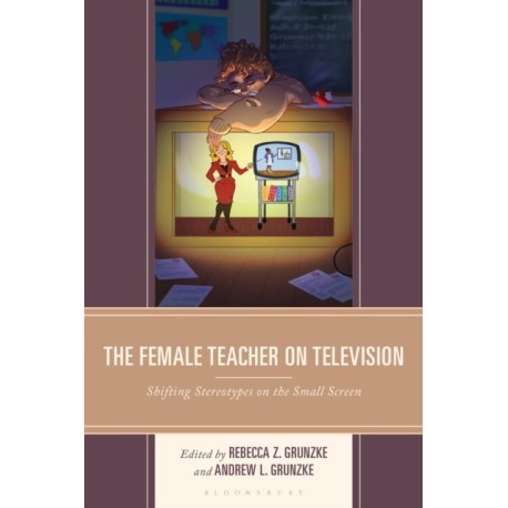 The Female Teacher on Television: Shifting Stereotypes on the Small Screen