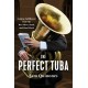 The Perfect Tuba: Forging Fulfillment from the Bass Horn, Band, and Hard Work
