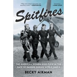 Spitfires: The American Women Who Flew in the Face of Danger During World War II