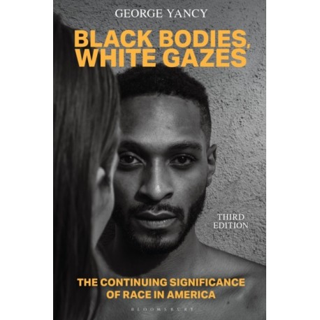Black Bodies, White Gazes: The Continuing Significance of Race in America
