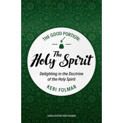 The Good Portion – the Holy Spirit: Delighting in the Doctrine of the Holy Spirit
