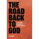 The Road Back to God: Faith for Men Dissatisfied by the Modern World