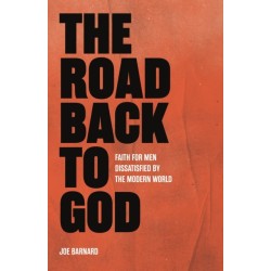 The Road Back to God: Faith for Men Dissatisfied by the Modern World
