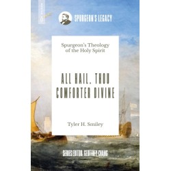 All Hail, Thou Comforter Divine: Spurgeon’s Theology of the Holy Spirit