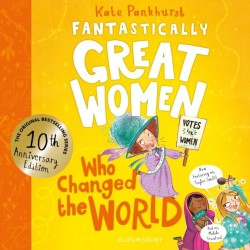 Fantastically Great Women Who Changed The World: Celebrating 10 years of the genre-defining classic – with new bonus content!