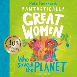 Fantastically Great Women Who Saved the Planet: Discover 13 true stories of visionary women who fought to protect our planet – 10 year anniversary edition