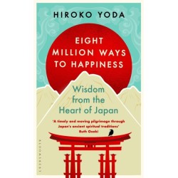 Eight Million Ways to Happiness: Wisdom from the Heart of Japan