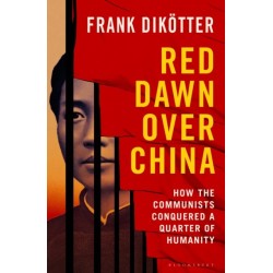 Red Dawn Over China: How Communism Conquered a Quarter of Humanity