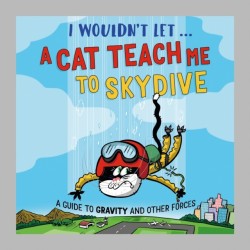 I Wouldn’t Let a Cat Teach me to Skydive: A guide to gravity and other forces