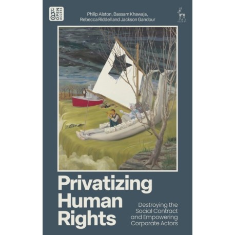 Privatizing Human Rights: Destroying the Social Contract and Empowering Corporate Actors