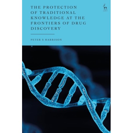 The Protection of Traditional Knowledge at the Frontiers of Drug Discovery