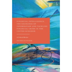 Financial Intelligence, the Exchange of Information and Tackling Financial Crime in the United Kingdom: A Critical Review