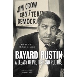 Bayard Rustin: A Legacy of Protest and Politics