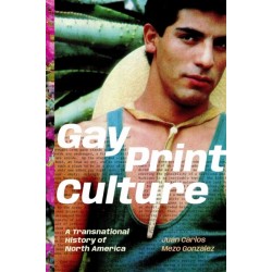 Gay Print Culture: A Transnational History of North America
