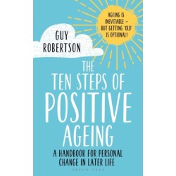 The Ten Steps of Positive Ageing: A handbook for personal change in later life