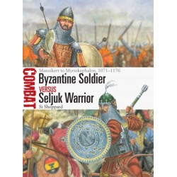 Byzantine Soldier vs Seljuk Warrior: Manzikert to Myriokephalon, 1071–1176