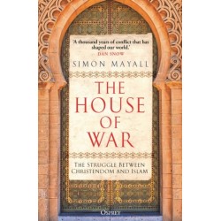 The House of War: The Struggle between Christendom and the Caliphate