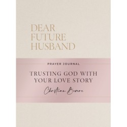 Dear Future Husband Prayer Journal: Trusting God with Your Love Story