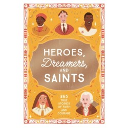 Heroes, Dreamers, and Saints: 365 True Stories of Faith and Courage