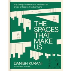 The Spaces That Make Us: Why Design Is Broken and How We Can Create a Happier, Healthier World