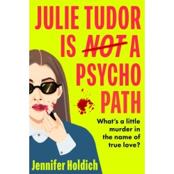 Julie Tudor Is Not a Psychopath: a hilarious new crime thriller debut for 2025 - meet your unlikely new heroine...If you loved Eleanor Oliphant Is Completely Fine, you will adore this!