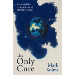 The Only Cure: Freud and the Neuroscience of Mental Healing