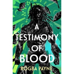 A Testimony of Blood: An epic fantasy infused with the mythology of West Africa