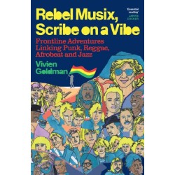 Rebel Musix, Scribe on a Vibe: Frontline Adventures Linking Punk, Reggae, Afrobeat and Jazz