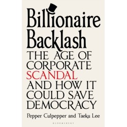 Billionaire Backlash: The Age of Corporate Scandal and How it Could Save Democracy