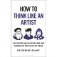 How To Think Like an Artist: Painters and Sculptors Who Have Changed The Way We See The World