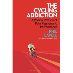 The Cycling Addiction: A Radical Rethink of Pain, Passion and Performance