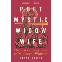 Poet, Mystic, Widow, Wife: The Extraordinary Lives of Medieval Women