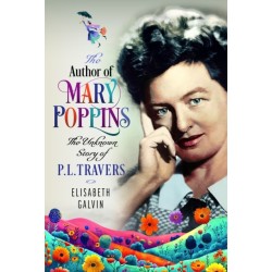 The Author of Mary Poppins: The Unknown Story of P L Travers