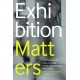 Exhibition Matters: Contemporary Displays and Exhibition-Making Practices